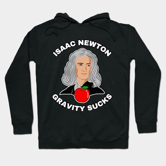 🍎 Sir Isaac Newton Figures Out that Gravity Sucks Hoodie by Pixoplanet